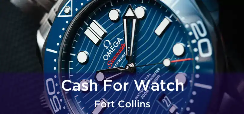  Cash For Watch Fort Collins