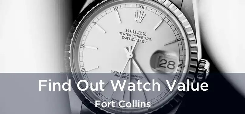 Find Out Watch Value Fort Collins