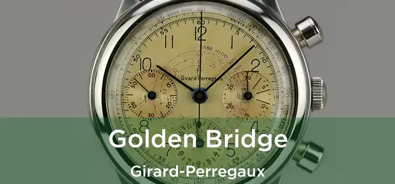  Golden Bridge Girard-Perregaux